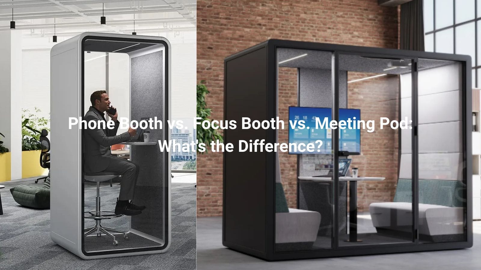 Phone Booth vs. Focus Booth vs. Meeting Pod