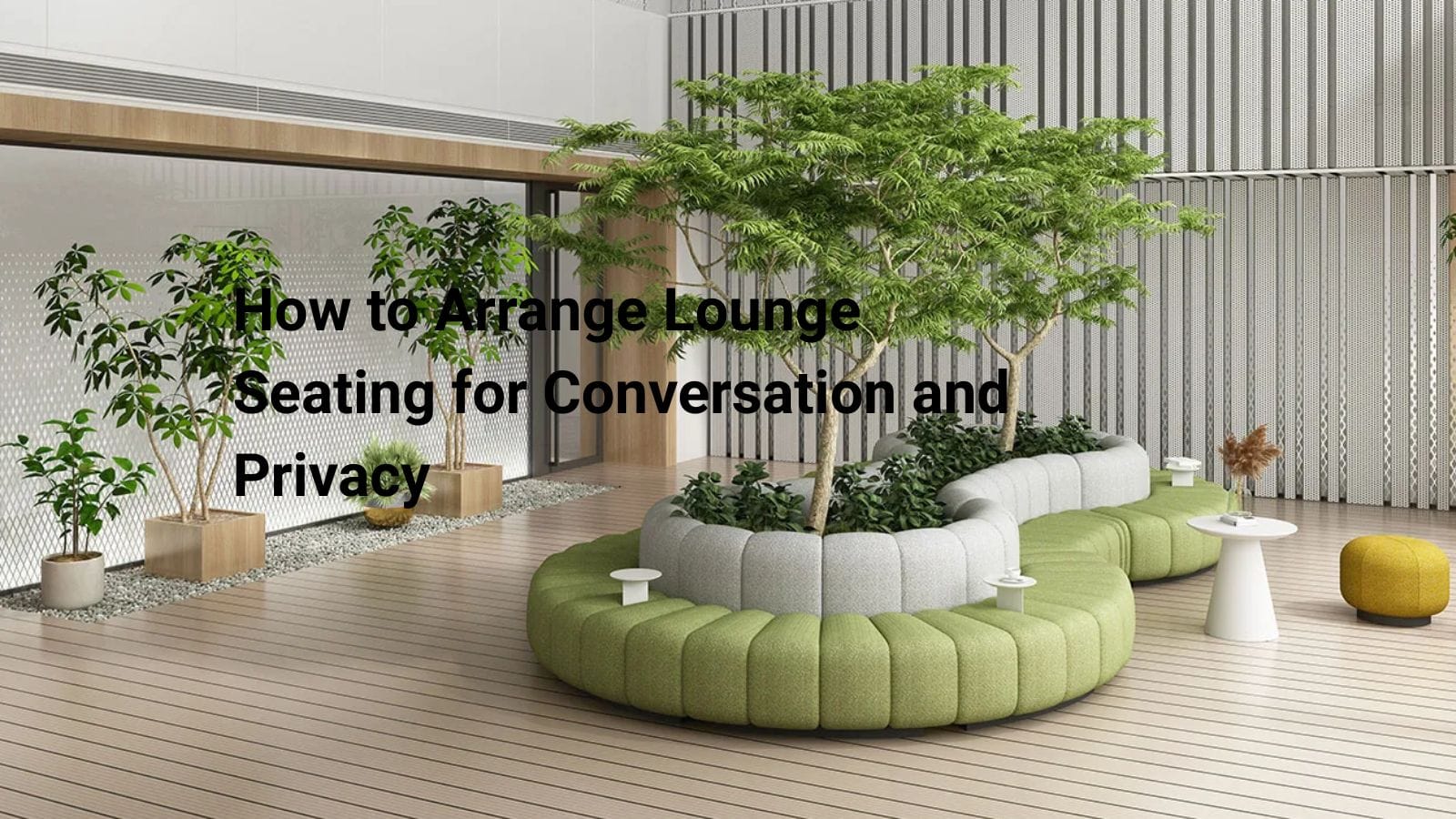 How to Arrange Lounge Seating for Conversation and Privacy