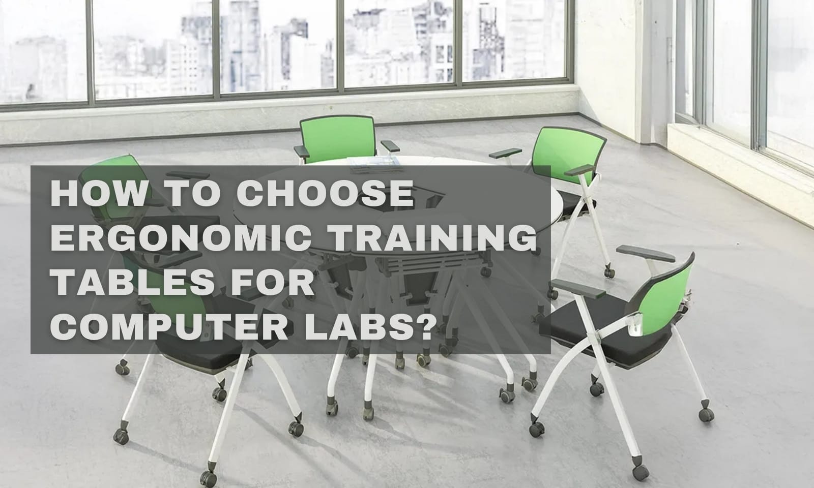 How to Choose Ergonomic Training Tables for Computer Labs?