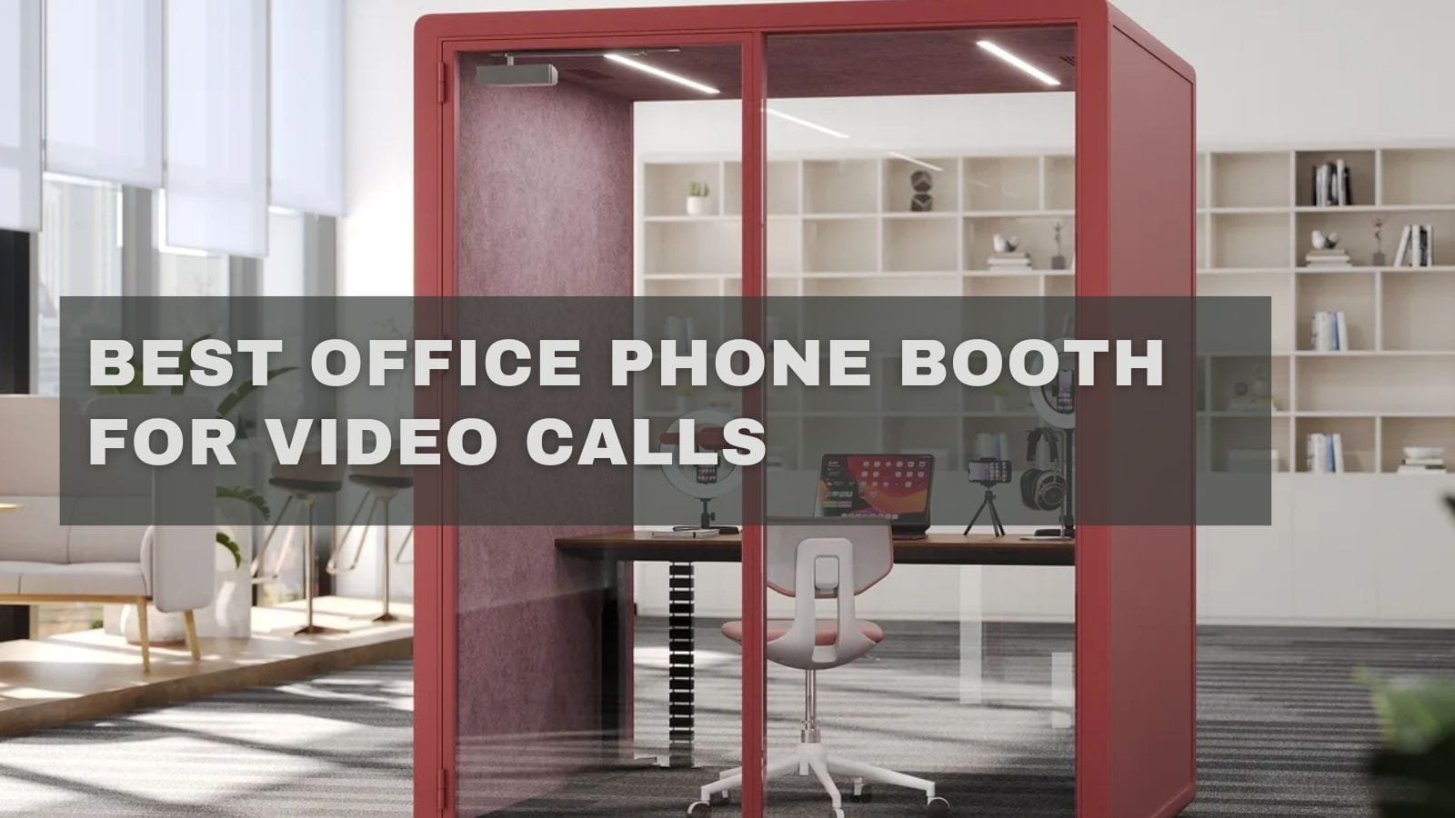 Best Office Phone Booth for Video Calls