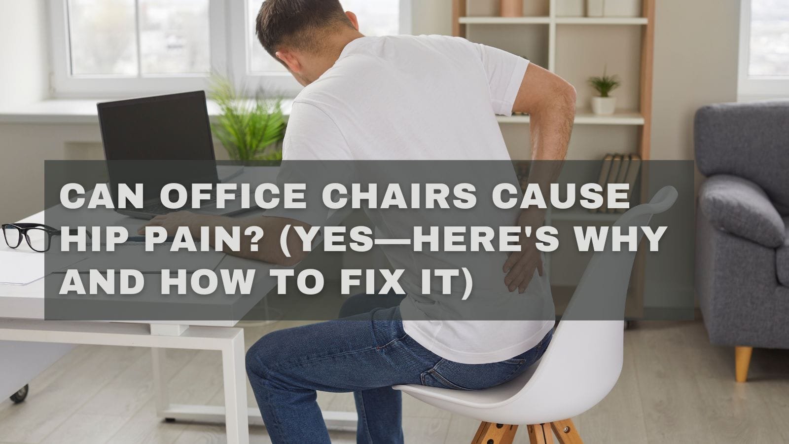 Can Office Chairs Cause Hip Pain
