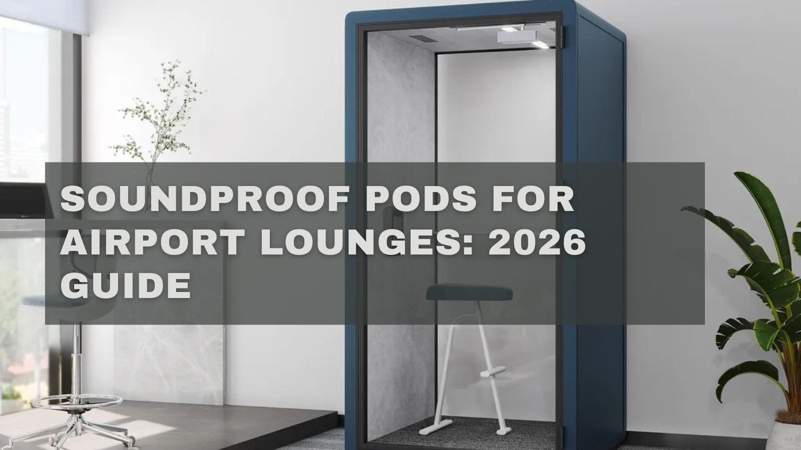 Soundproof Pods for Airport Lounges