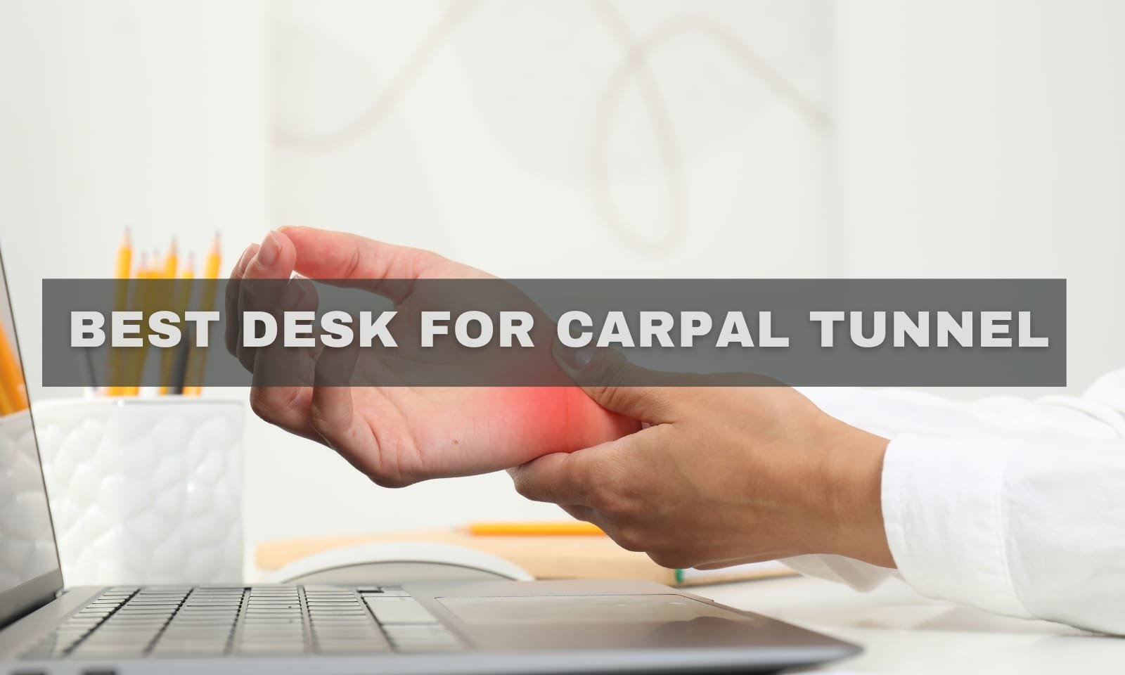 Best Desk for Carpal Tunnel: Ergonomic Relief Guide