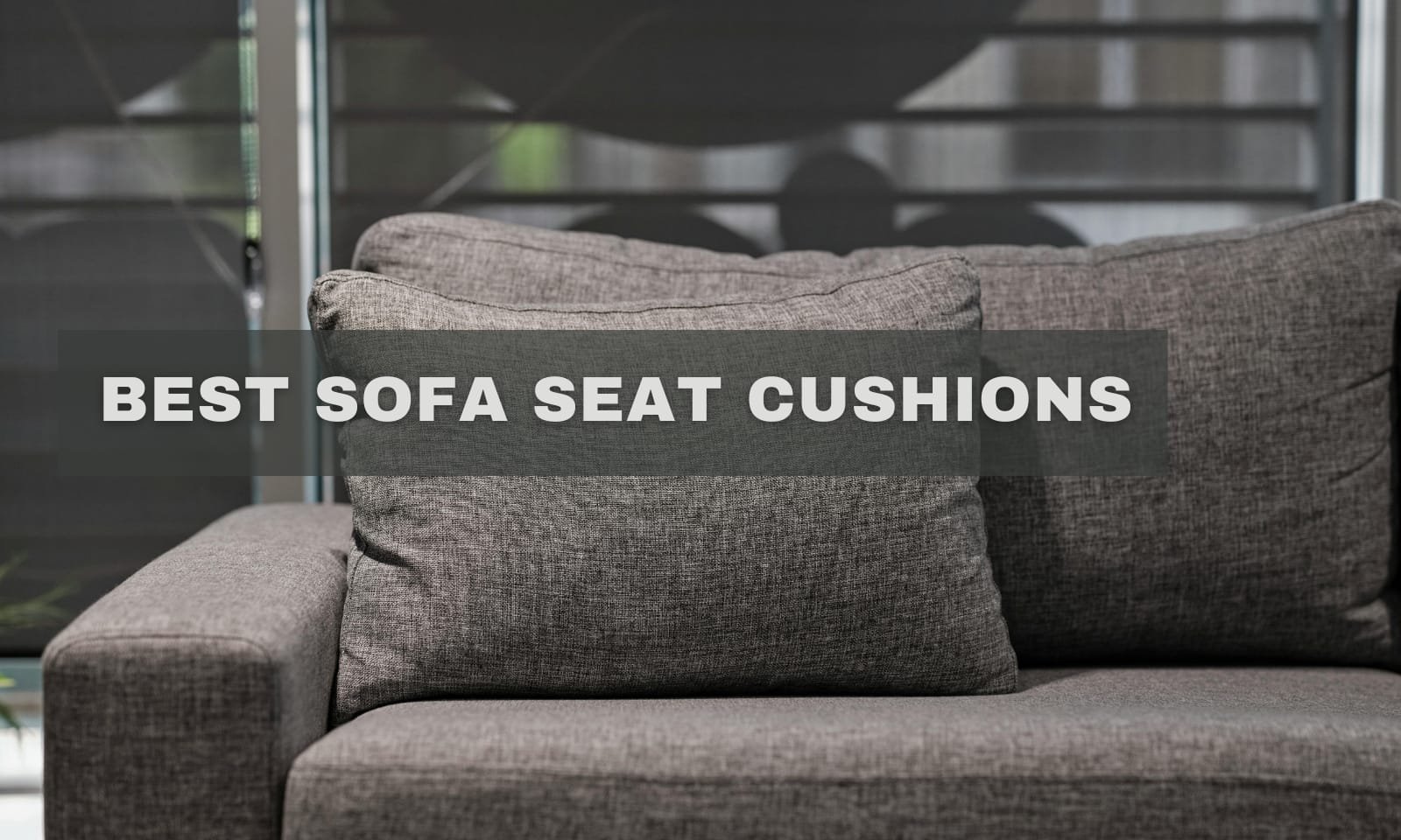 Best Sofa Seat Cushions: Don’t Buy Until You Read This