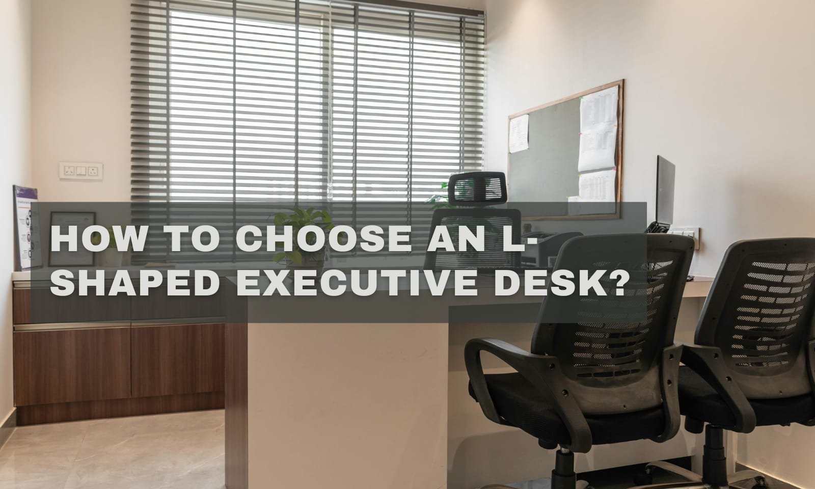 How to Choose an L-Shaped Executive Desk: The 2026 Guide