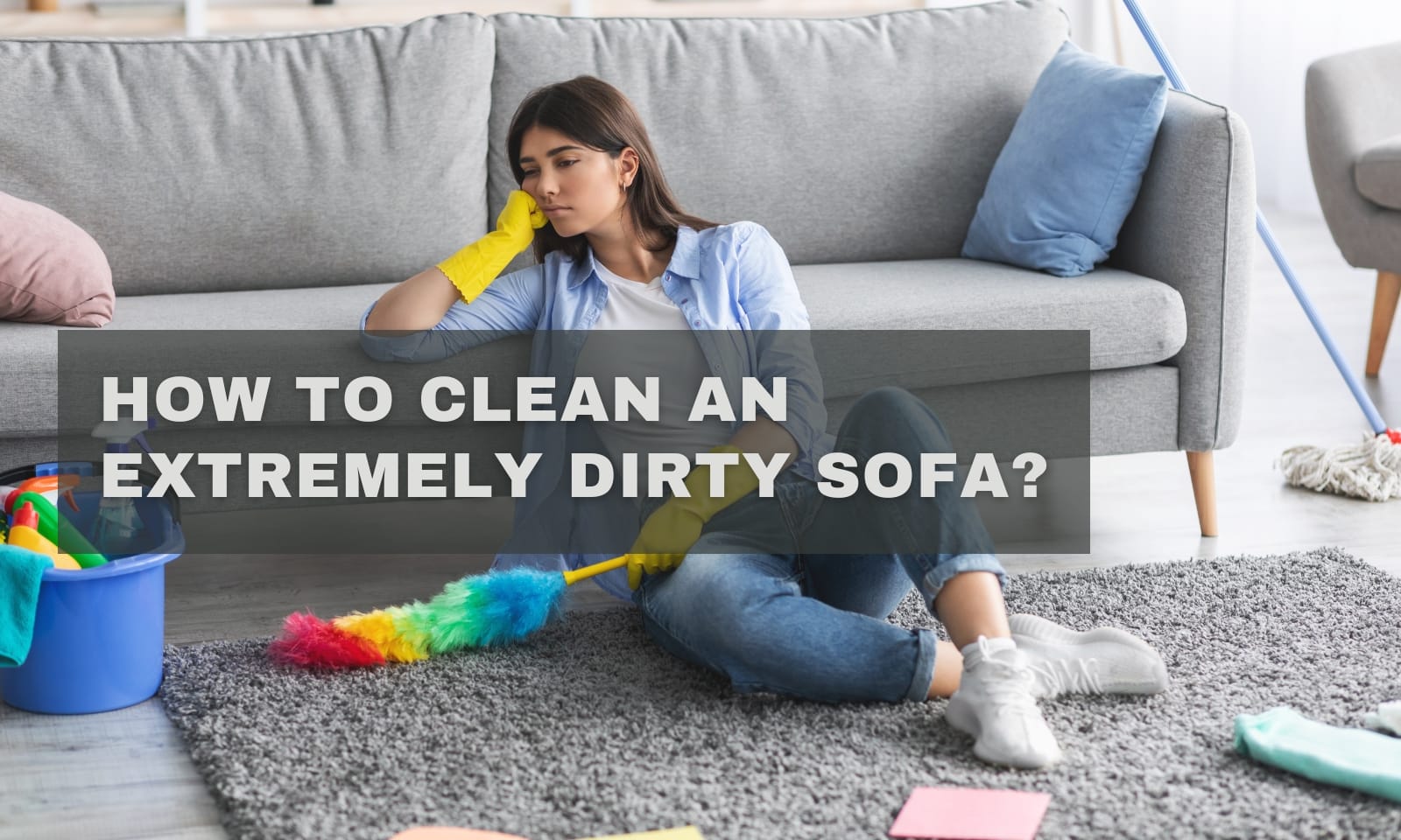 How to Clean an Extremely Dirty Sofa? Restore It Like New!