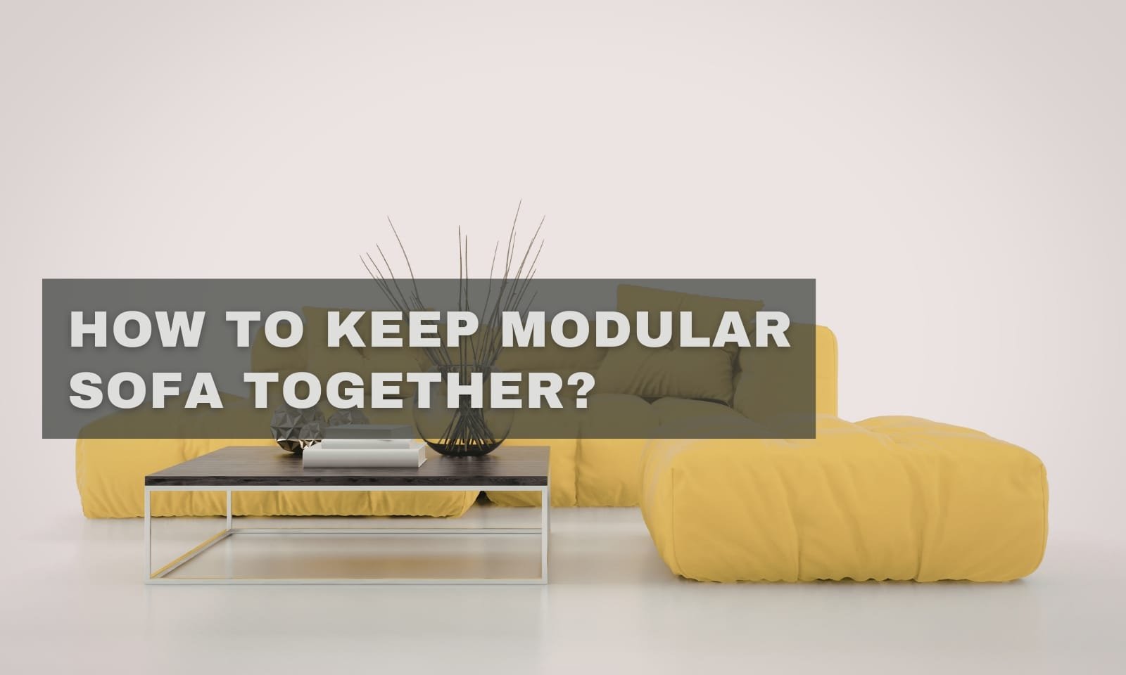 How to Keep Modular Sofa Together: A Definitive Guide