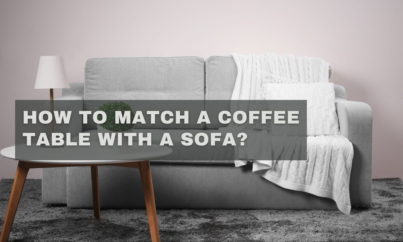 How to Match a Coffee Table with a Sofa
