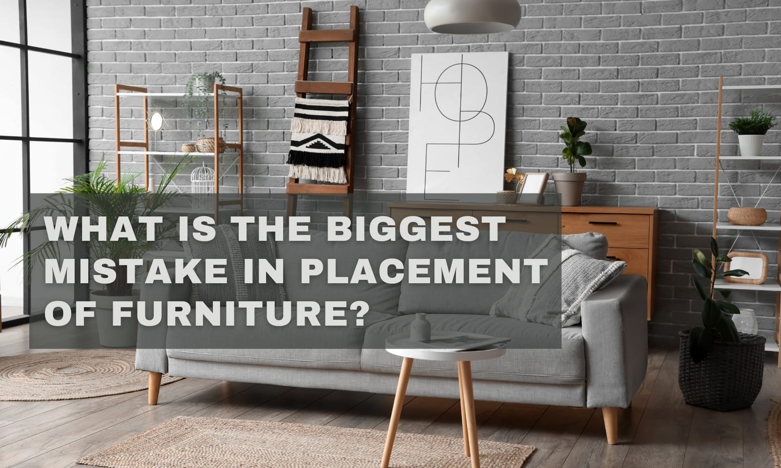 What Is The Biggest Mistake In Placement Of Furniture?