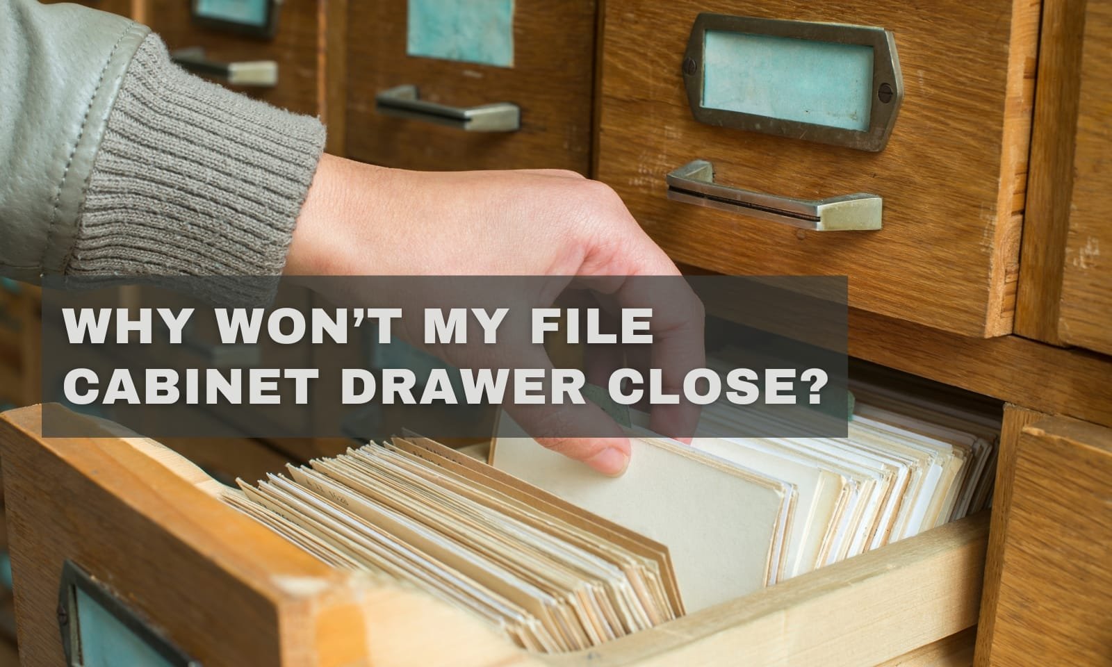 Why Won’t My File Cabinet Drawer Close? 5 Quick Fixes
