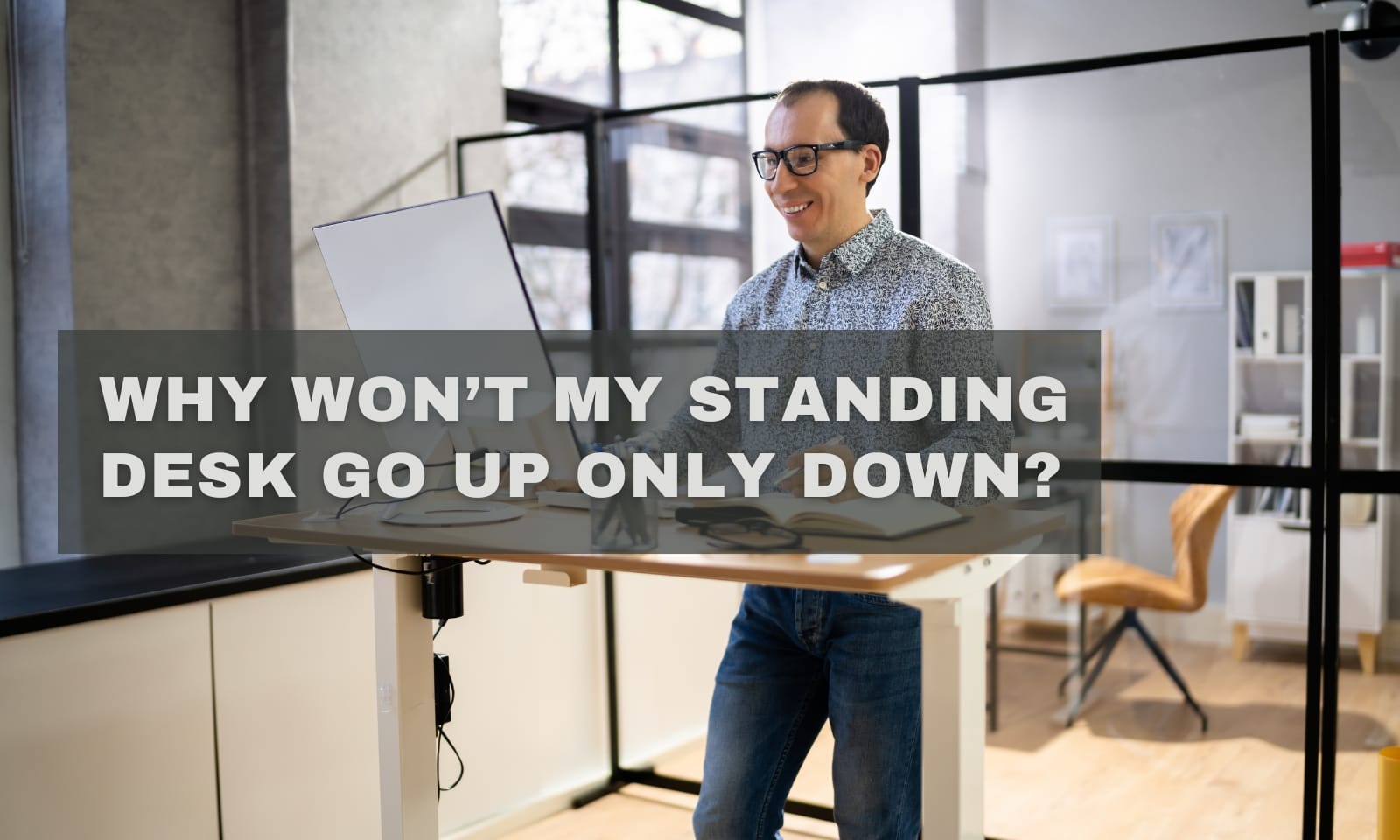 Why Won’t My Standing Desk Go Up Only Down? Full Troubleshooting Guide