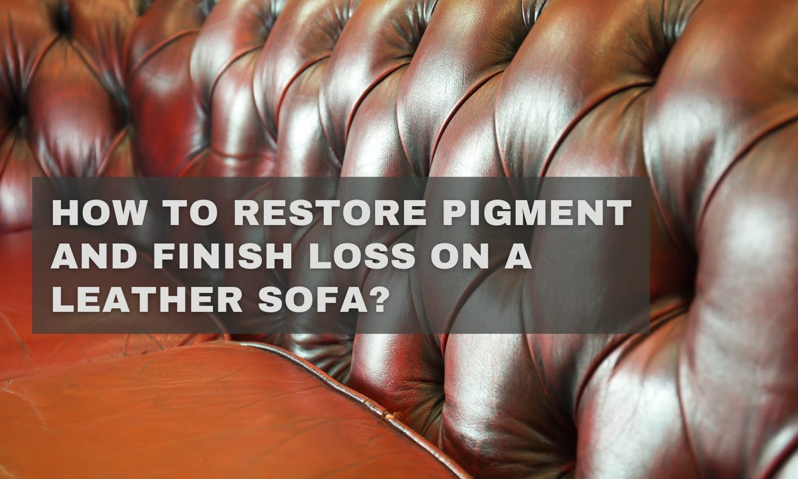 How to Restore Pigment and Finish Loss on a Leather Sofa?
