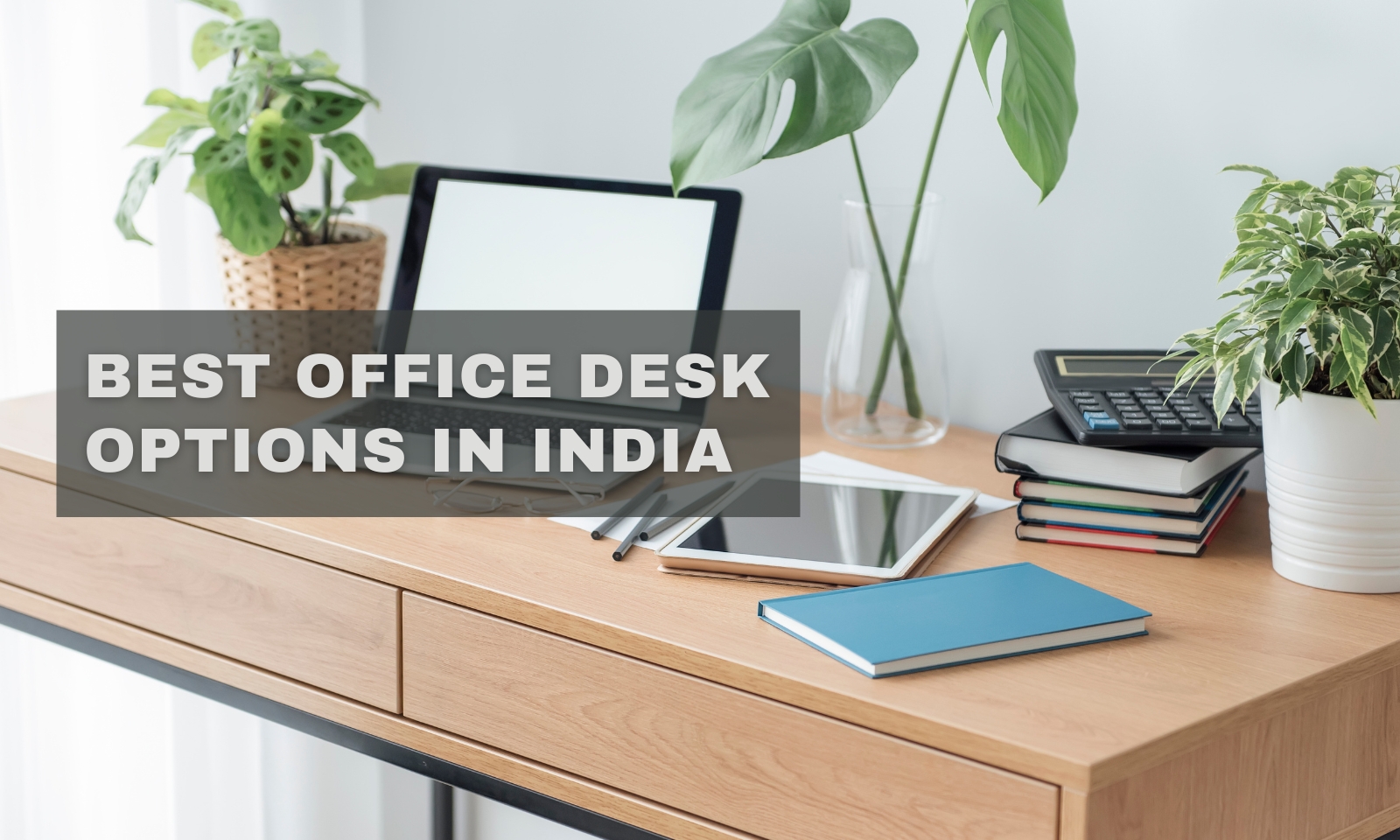 Best Office Desk Options in India: Transform Your Workplace Today