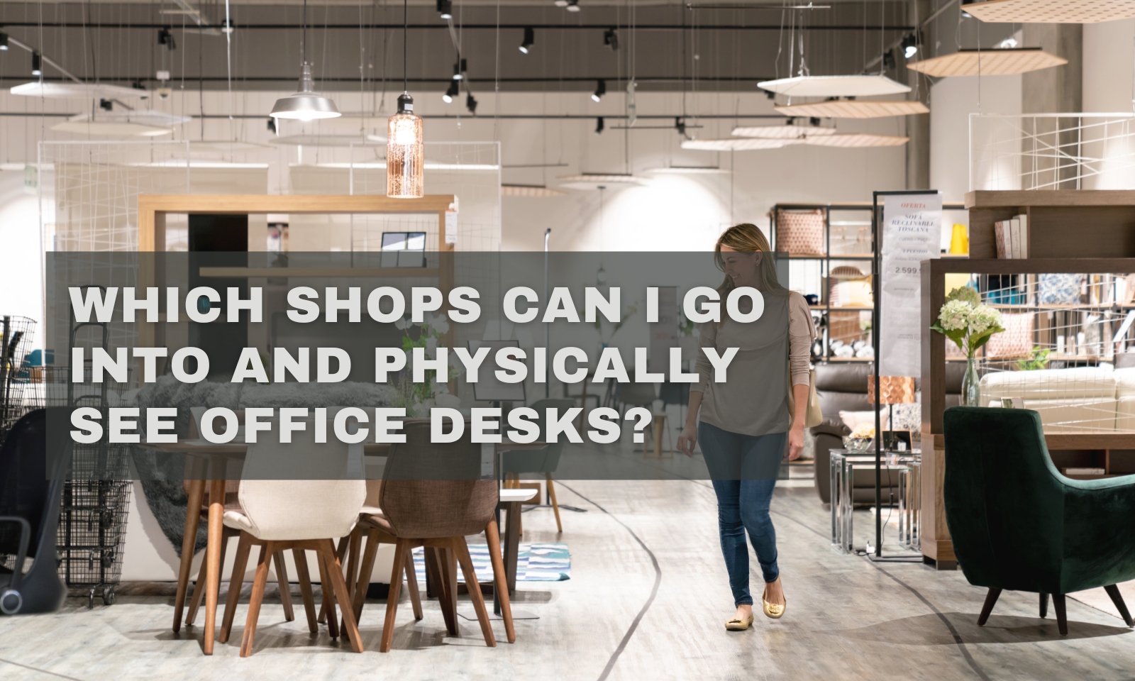 Which Shops Can I Go Into And Physically See Office Desks?