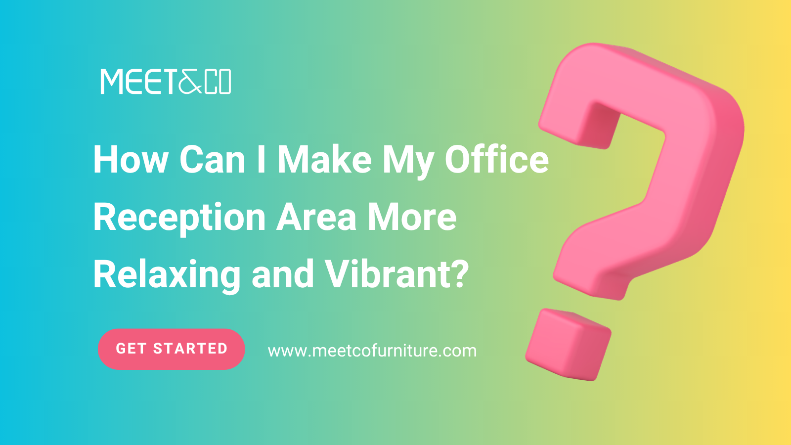 How Can I Make My Office Reception Area More Relaxing and Vibrant?